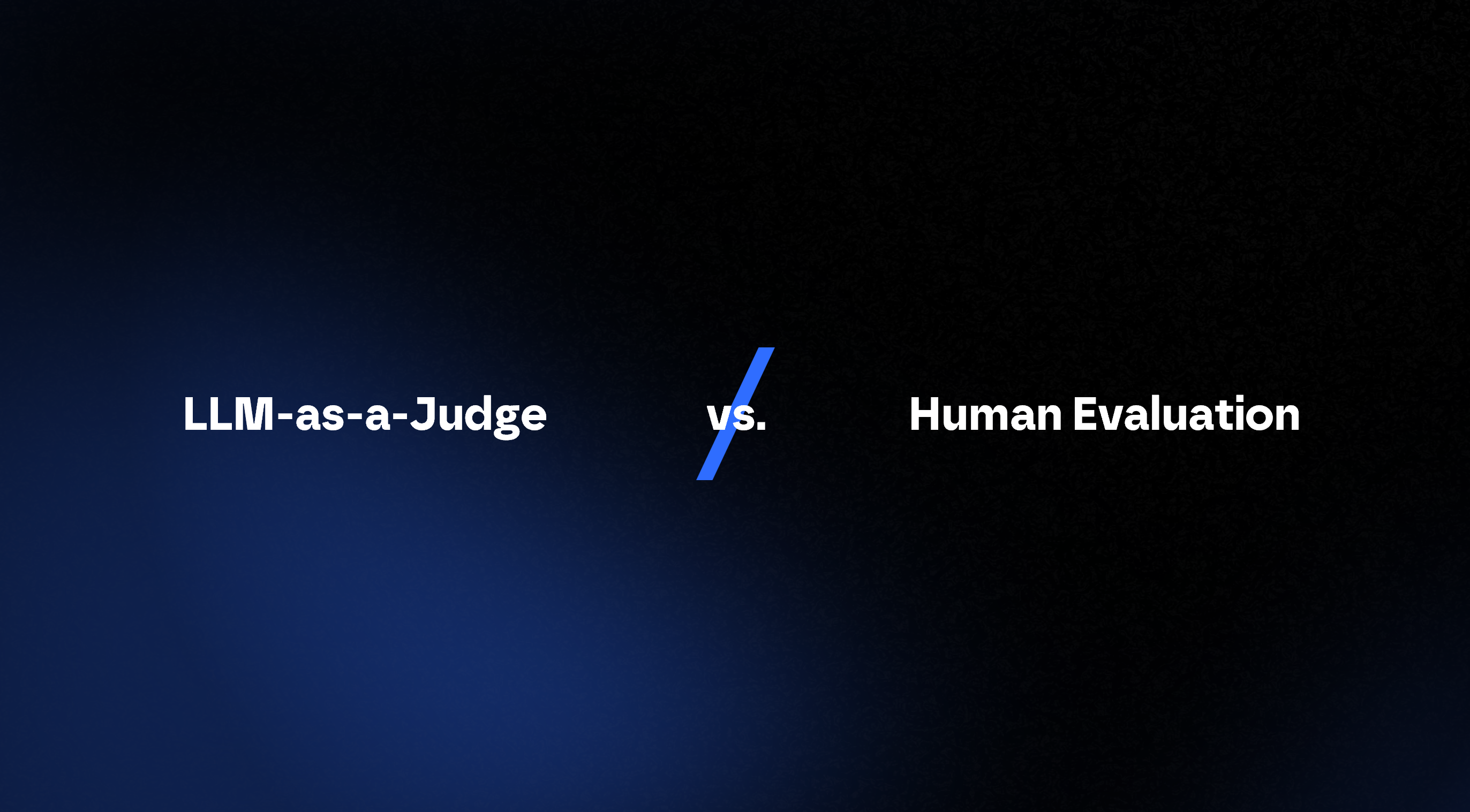 LLM as a Judge vs. Human Evaluation